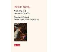 Non muoio, entro nella vita. Breve escatologia in orizzonte interdisciplinare