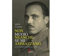 Non muoio neanche se mi ammazzano - Cuzzola Letizia