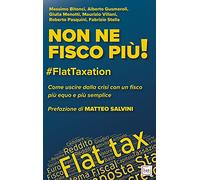 Libri Non Ne Fisco Piu #Flattaxation. Come Uscire Dalla Crisi Con Un Fisco Piu