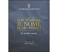 Non nominare il nome di Dio invano. Io rendo onore. II comandamento