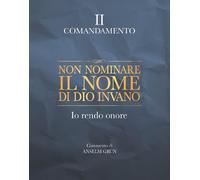 Non nominare il nome di Dio invano. Io rendo onore. II comandamento