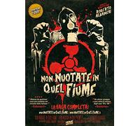 Non Nuotate In Quel Fiume 1 E 2 - La Saga Completa