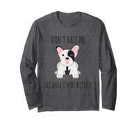 Non odiarmi perché Sono Un Bellissimo Bulldog Francese Maglia a Manica