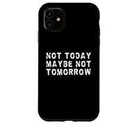 Non oggi forse non domani | Procrastinatore divertente Custodia per iPhone 11