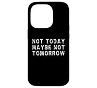 Non oggi forse non domani | Procrastinatore divertente Custodia per iPhone 14 Pro