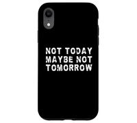 Non oggi forse non domani | Procrastinatore divertente Custodia per iPhone XR