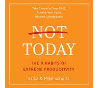 Non oggi: le 9 abitudini di estrema produttività