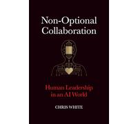 Non-Optional Collaboration: Human Leadership in the AI World