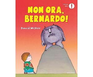 Non ora, Bernardo! Ediz. a colori