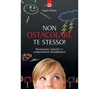 Non ostacolare te stesso! Riconoscere i pensieri e i comportamenti autosabotatori