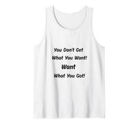 Non ottieni Quello Che Vuoi! Vuoi Quello Che Hai ottenuto! Canotta