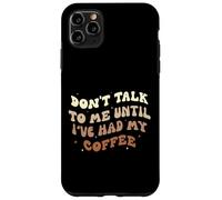 Non parlare con me finché non ho mangiato il mio caffè Groovy Custodia per iPhone 11 Pro Max