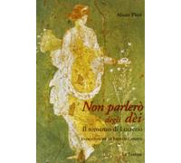 Non parlerò degli dei. Il romanzo di Lucrezio - Pieri Alieto