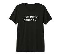 Non Parlo Italiano Divertente Maglietta Premium