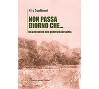 Non passa giorno che... Un contadino alla guerra d'Abissinia