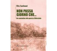 Non passa giorno che... Un contadino alla guerra d'Abissinia
