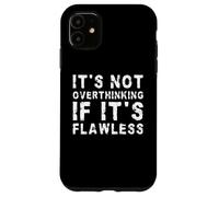 Non pensa troppo, se è impeccabile | Divertente Custodia per iPhone 11