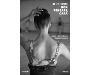 Non pensare, cara. Amare e abbandonare la danza classica