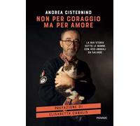 Non per coraggio ma per amore. La mia storia sotto le bombe con 400 animali da salvare