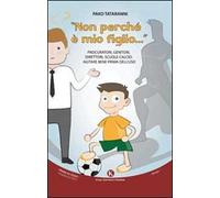 «Non perché è mio figlio...». Procuratori, genitori, direttori, scuole calcio. Agitare bene prima dell'uso