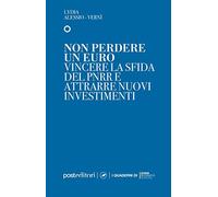 Non perdere un euro. Vincere la sfida del PNRR e attrarre nuovi investimenti