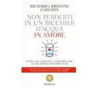 Non perderti in un bicchier d'acqua in amore: Come far nascere e controllare le relazioni sentimentali