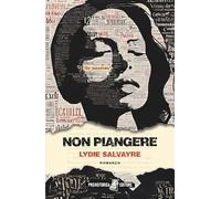 NON PIANGERE - SALVAYRE LYDIE, FOIS M. (Curatore) - Prehistorica Editore