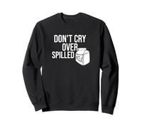 Non piangere sul Latte versato Felpa