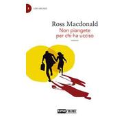 Non piangete per chi ha ucciso. Lew Archer. Vol. 3