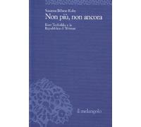 Non più, non ancora. K. Tucholsky e la Repubblica di Weimar