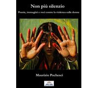 Non più silenzio. Poesie, immagini e voci contro la violenza sull