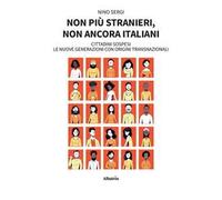 Non più stranieri, non ancora italiani. Cittadini sospesi. Le nuove generazioni con origini transnazionali
