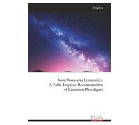 Non-Possessive Economics: A Faith-Inspired Reconstruction of Economic Paradigms