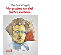 Non possiamo non dirci (anche) gramsciani di D'Uggento Maria Rosaria - 2017