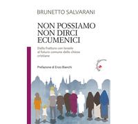 Non possiamo non dirci ecumenici. Dalla frattura con Israele al futuro com...