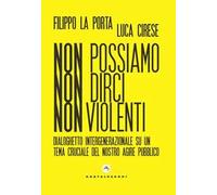 Non possiamo non dirci nonviolenti. Dialoghetto intergenerazionale su un tema cruciale del nostro agire pubblico