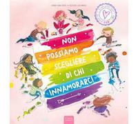 Non possiamo scegliere di chi innamorarci. Ediz. a colori