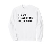 Non Posso Avere Piani in The Shed Funny Toolshed Workshop Felpa