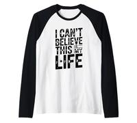 Non Posso Credere Che Questa Sia la mia Vita Citazione Divertente Maglia con Maniche Raglan