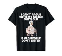 Non Posso discutere con mia Sorella lei è Vecchia Quote Sciocco Oca Maglietta
