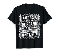 Non Posso discutere con Mio Marito è più Vecchio di Me Moglie Divertente Maglietta
