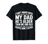 Non posso discutere con mio padre che è vecchio e gli anziani no Maglietta