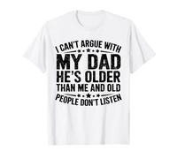 Non posso discutere con mio padre che è vecchio e gli anziani no Maglietta