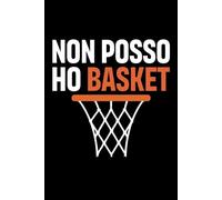Non Posso Ho Basket: Quaderno Appunti Canestro Basket. Taccino a Righe per Prendere Note con Frasi Divertenti e Simpatiche. Pallacanestro Idea Regalo per I Giocatori di Basketball