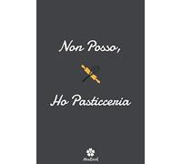 Non Posso, Ho Pasticceria: Notebook originale e divertente per gli appassionati di pasticceria