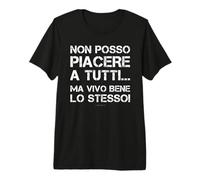 Non Posso Piacere A Tutti - Magliette Scritte Divertenti Maglietta Premium