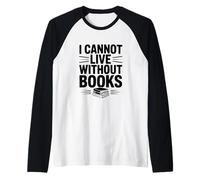 Non Posso Vivere Senza Libri Amante dei Libri letterari Maglia con Maniche Raglan