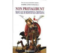 Libri Livio Fanzaga - Non Praevalebunt. Manuale Di Resistenza Cristiana