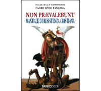 Non praevalebunt. Manuale di resistenza cristiana - Fanzaga Livio