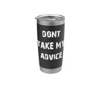 Non prendere il mio consiglio Bicchiere termico in acciaio inox doppia parete